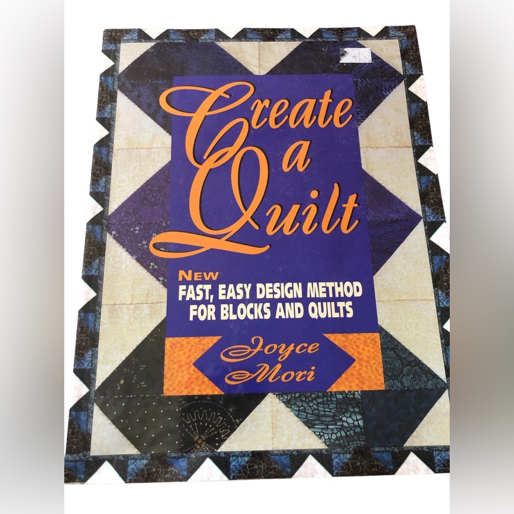 Create a Quilt : New Easy, Fast Design Method for Blocks and Quilts ; Joyce Mori